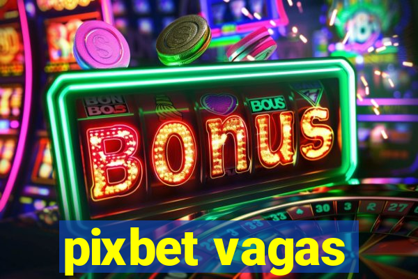 pixbet vagas